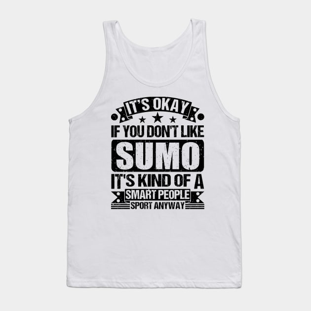 Sumo Lover It's Okay If You Don't Like Sumo It's Kind Of A Smart People Sports Anyway Tank Top by Benzii-shop 